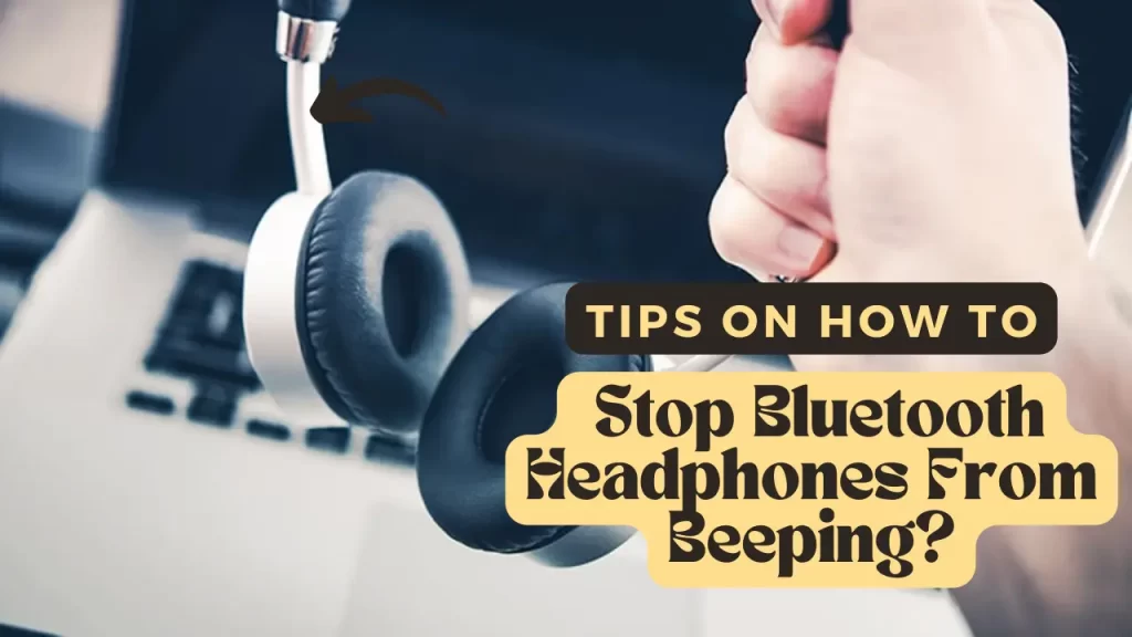 Are There Any Tips On How To  Stop Bluetooth Headphones From Beeping?