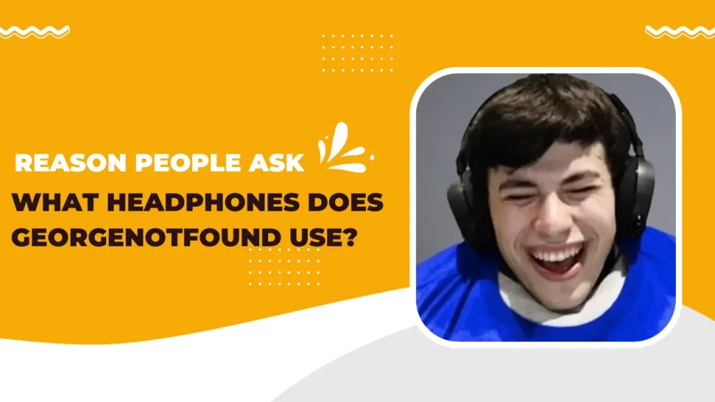 Reason People Ask What Headphones Does Georgenotfound Use?