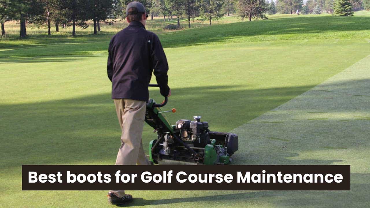 BEST boots for Golf Course Maintenance