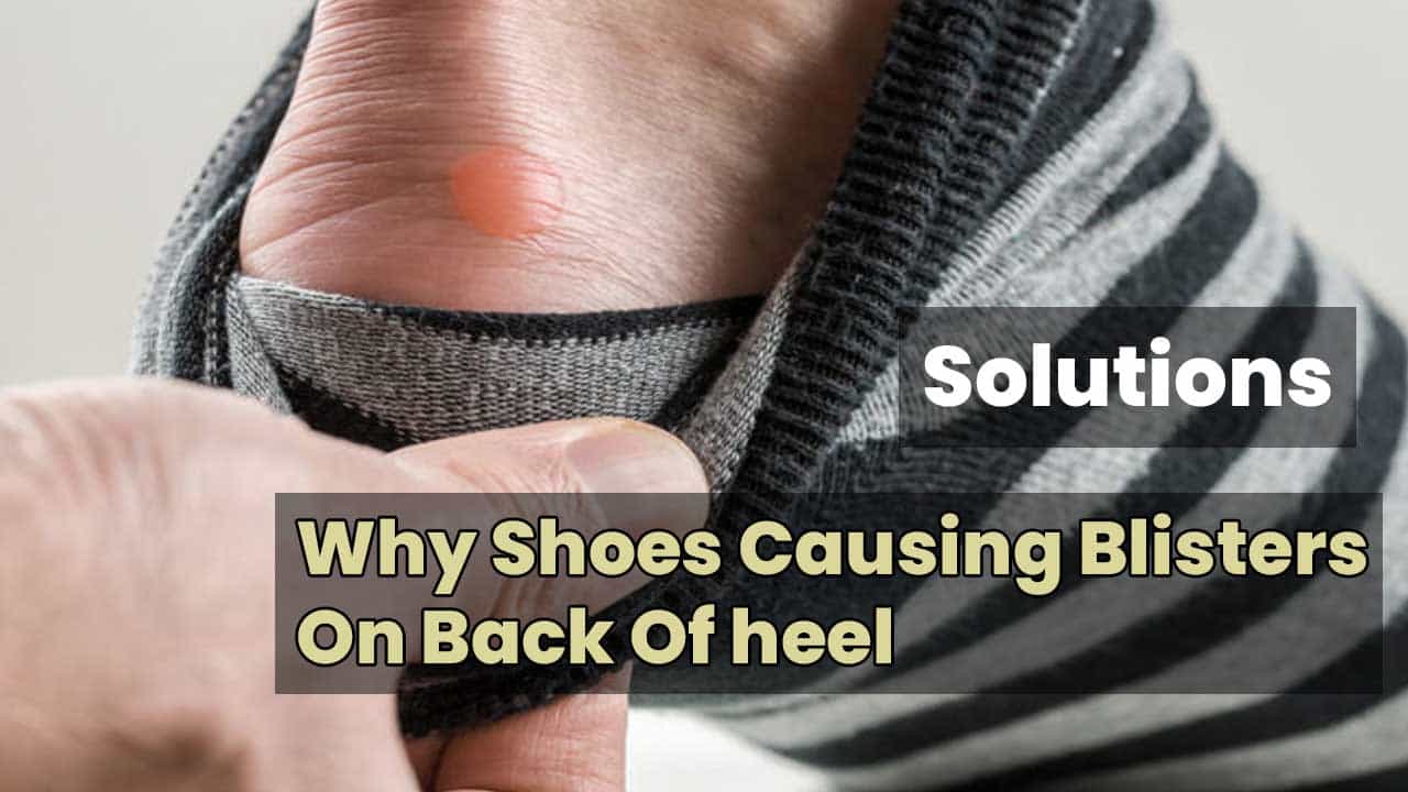 Shoes Causing Blisters On Back Of heel