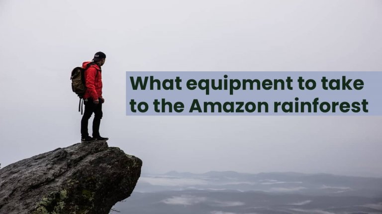 What equipment to take to the Amazon rainforest