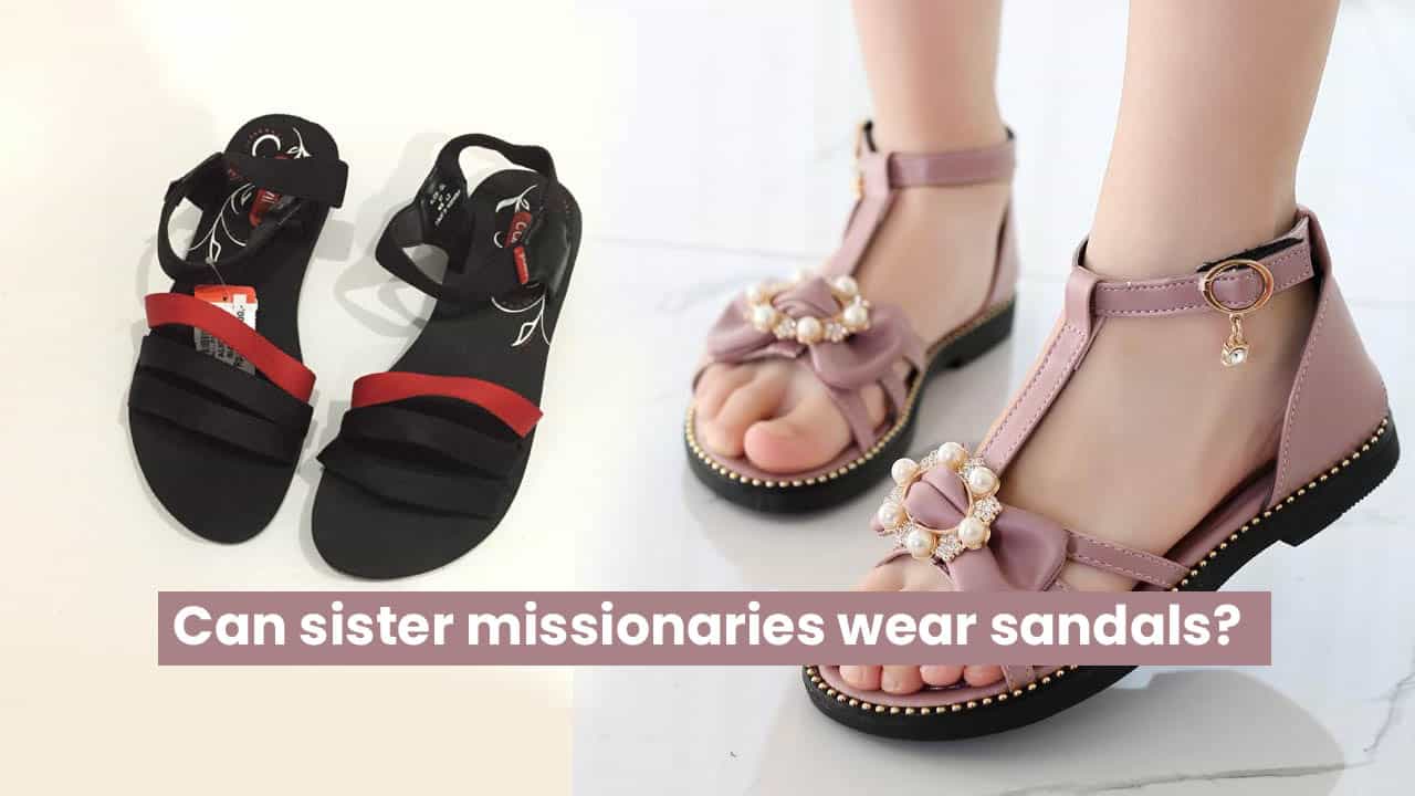 Can sister missionaries Wear Sandals