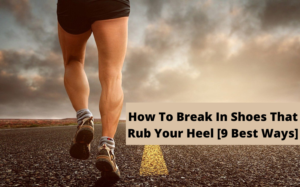 How To Break In Shoes That Rub Your Heel