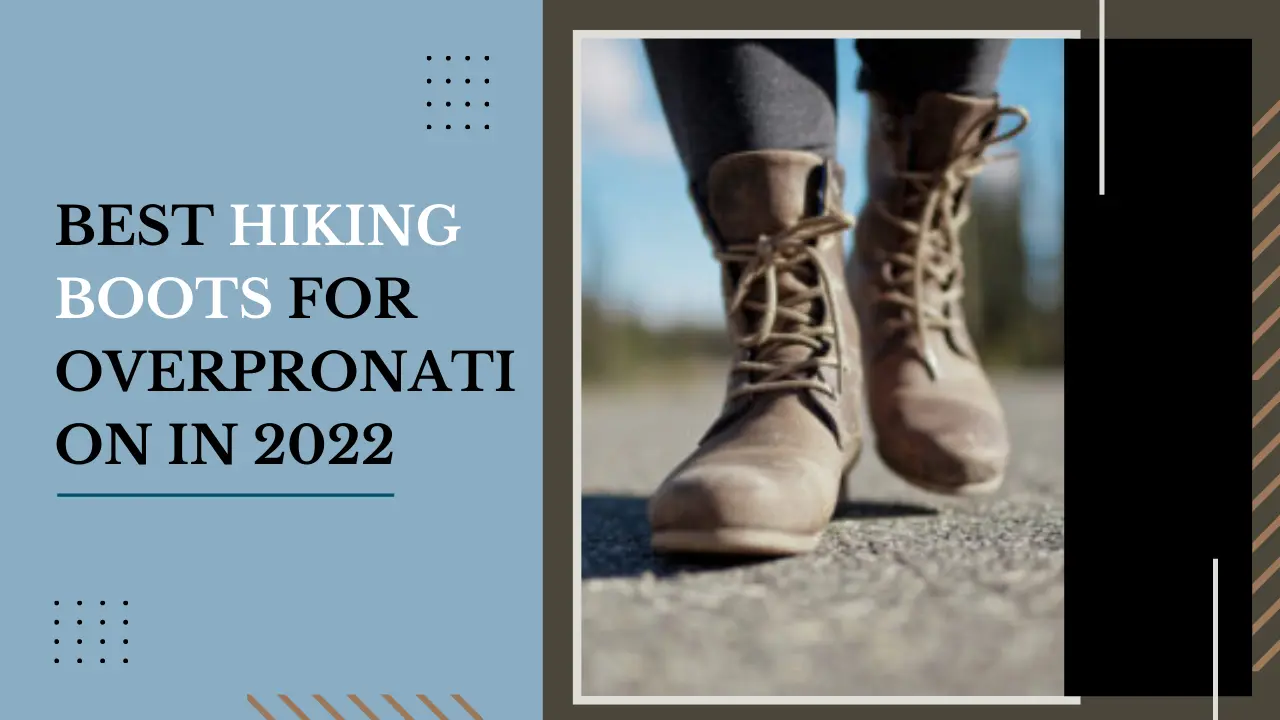 Best Hiking Boots for Overpronation in 2022