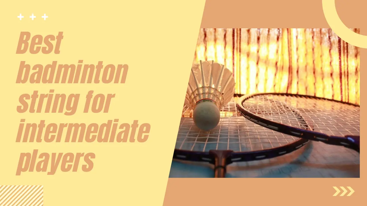 Best badminton string for intermediate players