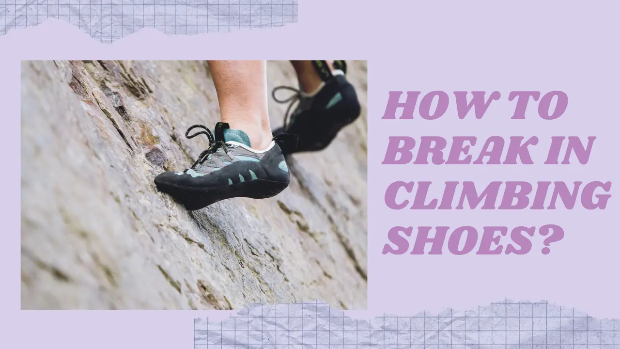 How To Break In Climbing Shoes?