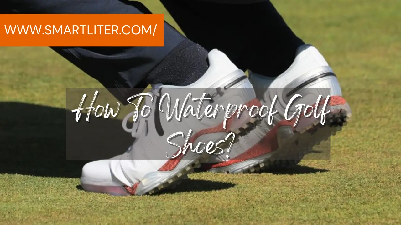 How To Waterproof Golf Shoes?