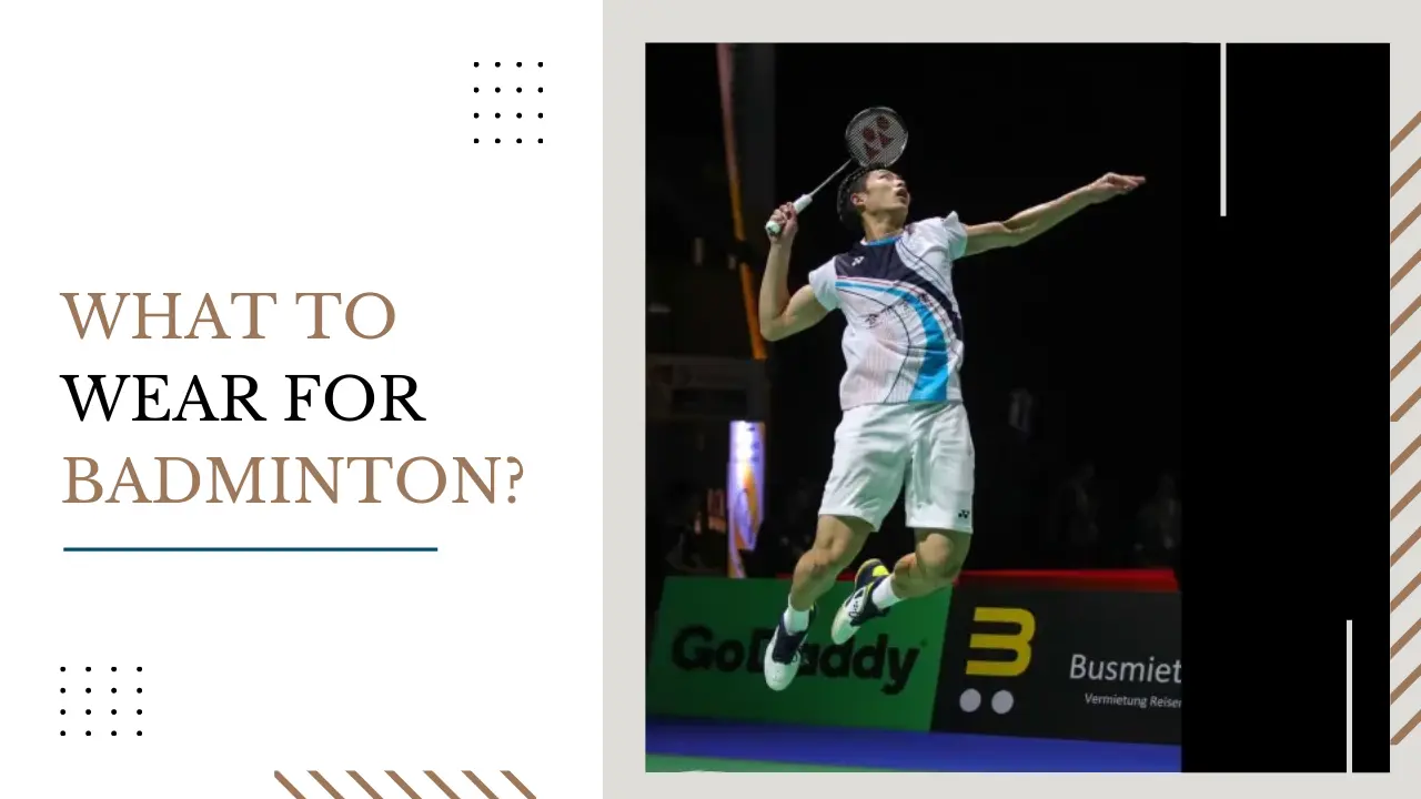What To Wear For Badminton?