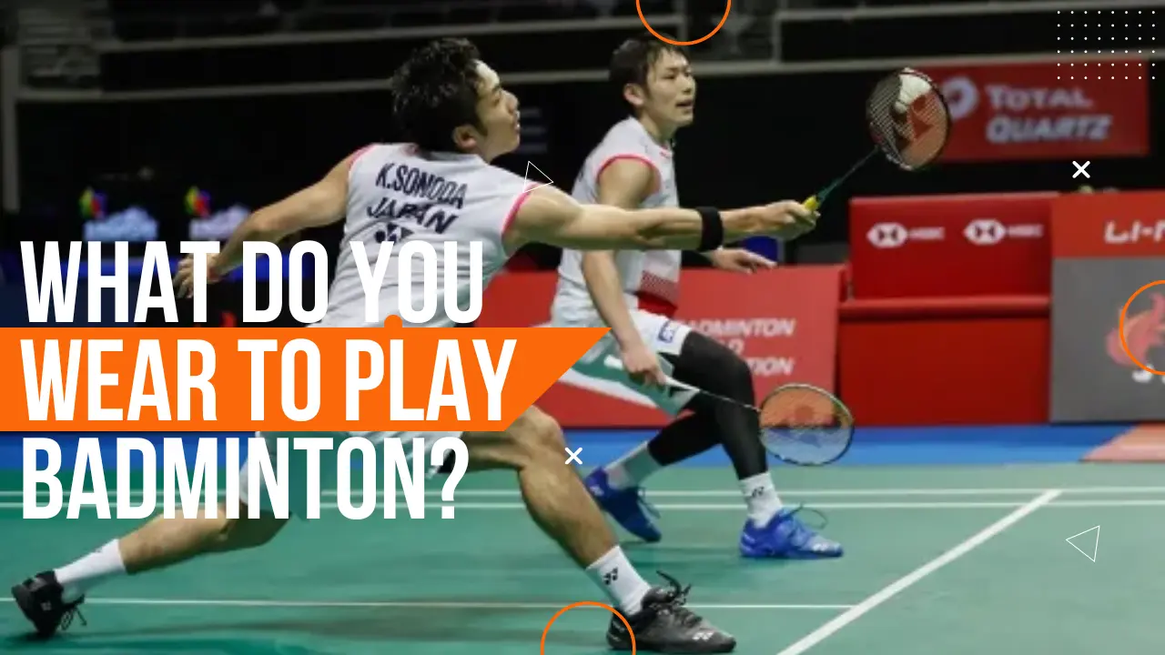 What do you wear to Play Badminton?
