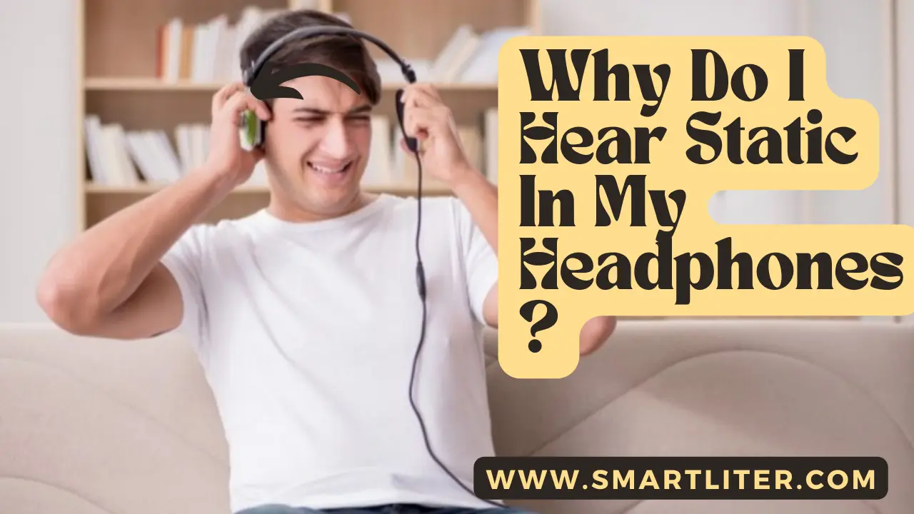 Why Do I Hear Static In My Headphones?